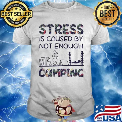 Stress is caused by not enough camping flowers shirt