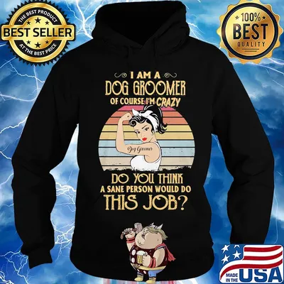 Strong girl i am a dog groomer of course i'm crazy do you think a sane person would do this job vintage retro s Hoodie