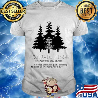 Stupid tree a woody perennial plant deciding to block a perfectly thrown disc shirt