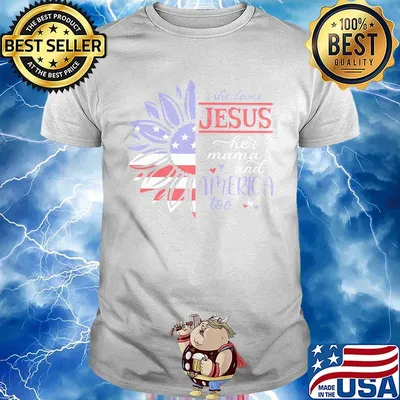 Sunflower she loves Jesus her mama and America too flag veteran Independence day shirt