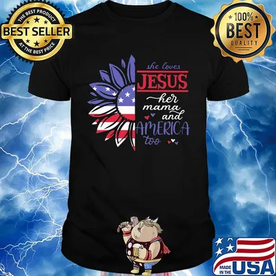 Sunflower she loves Jesus her mama and America too flag veteran Independence day shirt