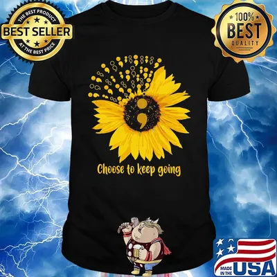 Sunflowers choose to keep going shirt