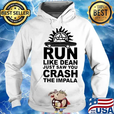 Supernatural run like dean just saw you crash the impala s Hoodie