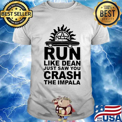 Supernatural run like dean just saw you crash the impala shirt