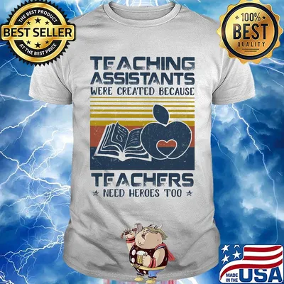 Teaching Assistants Were Created Because Teacers Need Heroes Too Book Vintage Retro Shirt