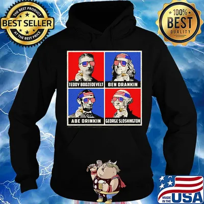 Teddy boozedevelt ben drankin abe drinkin george sloshington america 4th of july independence day s Hoodie
