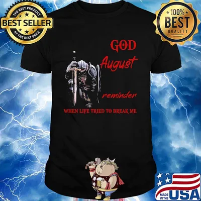 Templar knight god august reminder when life tried to break me shirt