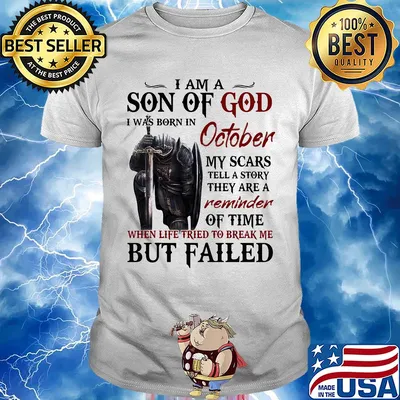 Templar knight i am son of god i was born in october my scars tell a story they are a reminder of time when life tried to break me but failed shirt