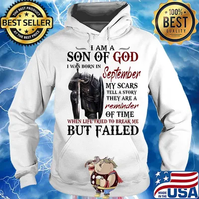 Templar knight i am son of god i was born in september my scars tell a story they are a reminder of time when life tried to break me but failed s Hoodie