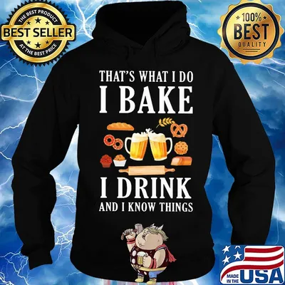 That's what i do i bake i drink beer and i know things s Hoodie