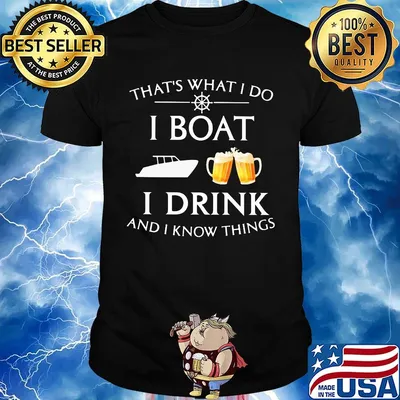 That's what i do i boat i drink beer and i know things shirt