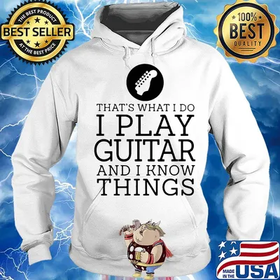 That's what i do i play guitar and i know things white s Hoodie