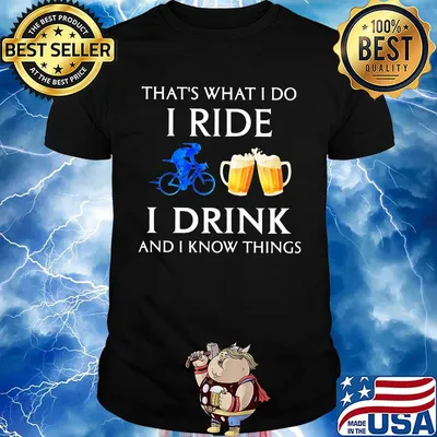 That's what i do i ride i drink and i know things black shirt