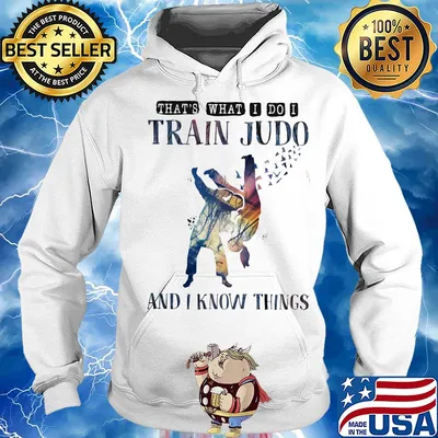 That's what I do I train Judo and I know things s Hoodie
