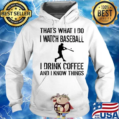 That's what I do I watch baseball I drink coffee and I know things s Hoodie