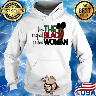 The Black Woman Love Respect Protect Shirt Hoodie