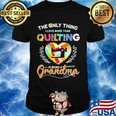 The only thing I love more than quilting is being a grandma shirt