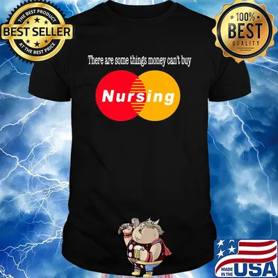 There are some things money can't buy nursing shirt