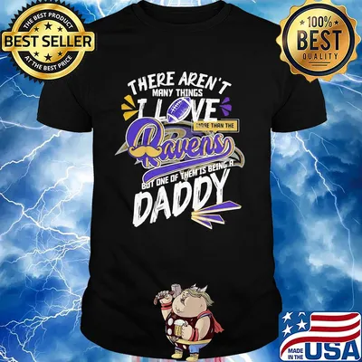 There aren't many things i love more than the baltimore ravens but one of them is being a daddy father's day shirt