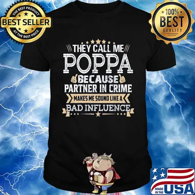 They call me Poppa because partner in crime makes me sound like a bad influence stars shirt