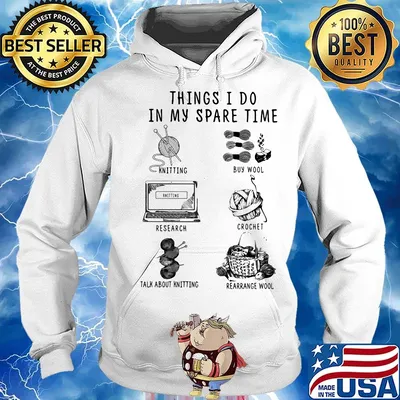 Things I Do In My Spare Time Knitting Buy Wool Research Crochet Talk About Knitting Rearrange Wool Shirt Hoodie