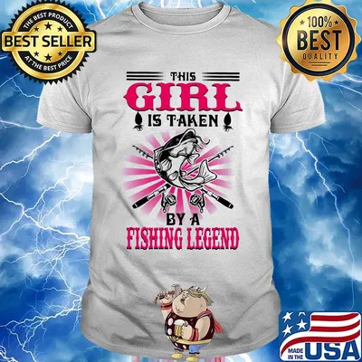 This Girl Is Taken By A Fishing Legend Pink Shirt