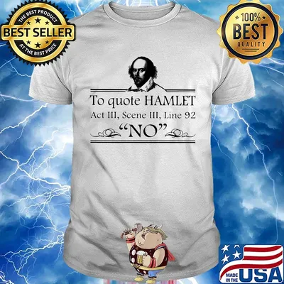 To Quote Hamlet Act III Scene III Line 92 No Shirt