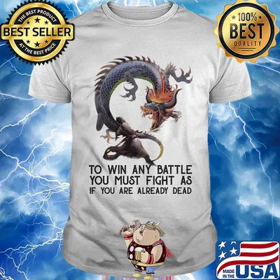 To Win Any Battle You Must Fight As If You Are Already Dead Dragon Shirt