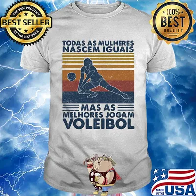 Todos as mulheres nascem iguais mas os melhores jogam voleibol vintage retro shirt