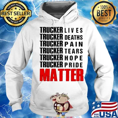 Trucker lives deaths pain tears hope pride matter s Hoodie