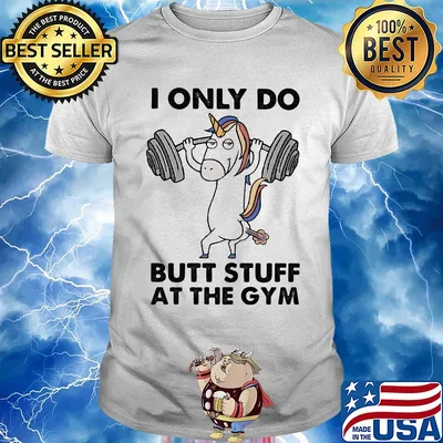 Unicorn i only do butt stuff at the gym shirt