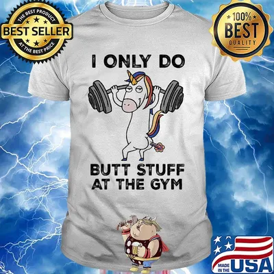 Unicorn weightlifting i only do butt stuff at the gym shirt