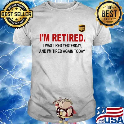 Ups i'm retired i was tired yesterday and i'm tired again today shirt