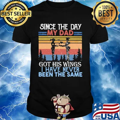 Veteran since the day my dad got his wings i have never been the same shirt