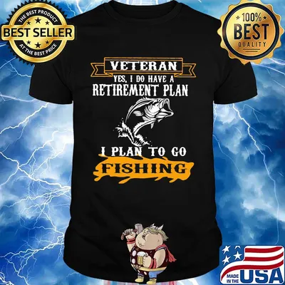 Veteran Yes I Do have A Retirement Plan I Plan To Go Fishing Shirt