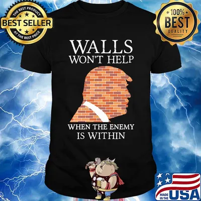 Walls Won't Help When The Enemy Is Within Donald Trump Shirt