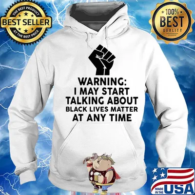 Warning I may start talking about black lives matter at any time s Hoodie