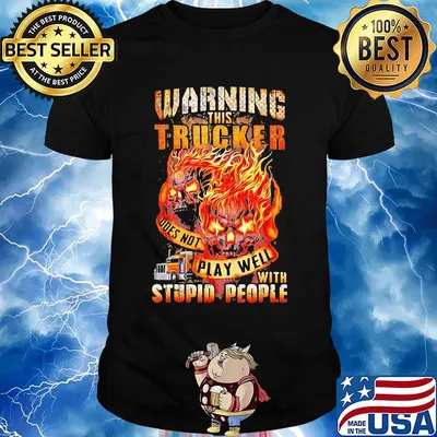 Warning This Trucker Ddes Not Play Well Stupio People Skullcap Truck Fire Shirt