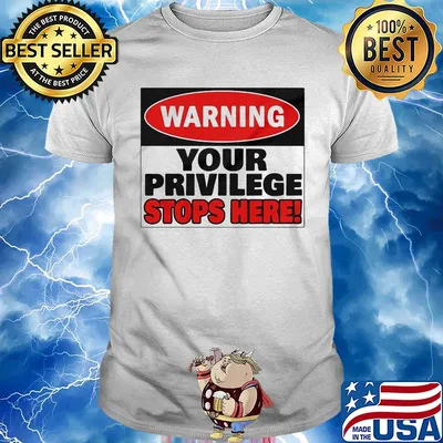 Warning your privilege stops here shirt