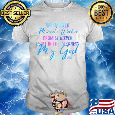 Waymaker mirade worker promise keeper light in the darkness my god that is who you are shirt