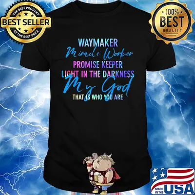 Waymaker mirade worker promise keeper light in the darkness my god that is who you are shirt