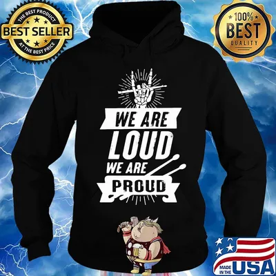 We Are Loud We Are Proud Drumme Shirt Hoodie