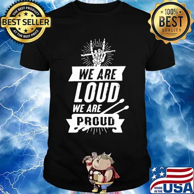 We Are Loud We Are Proud Drumme Shirt