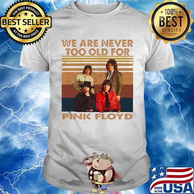 We are never too old for pink floyd vintage retro shirt
