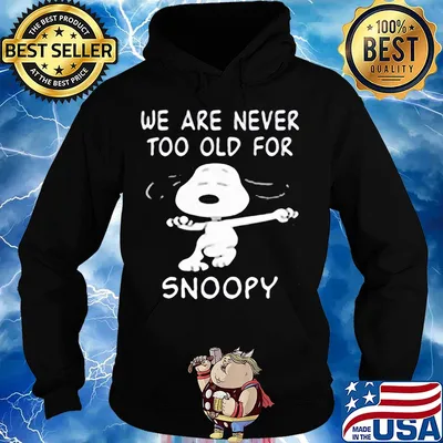 We are never too old for snoopy dog s Hoodie