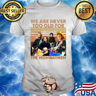 We are never too old for the highwaymen vintage retro shirt