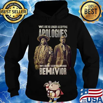 We are no longer accepting apologies we are only accepting changed behavior s Hoodie
