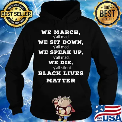 We march y'all mad we sit down y'all mad we speak up y'all mad we die y'all silent black lives matter 2020 s Hoodie