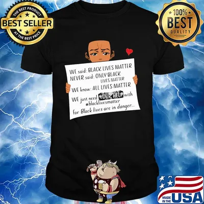 We said black lives matter never said only black lives matter shirt
