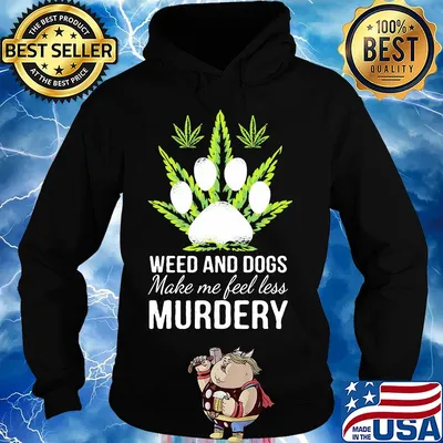 Weed and paw dogs make me feel less murdery s Hoodie